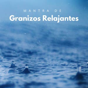 Mantra De Granizos Relajantes - Lluvia del Pacifico