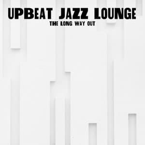 The Long Way Out - Upbeat Jazz Lounge