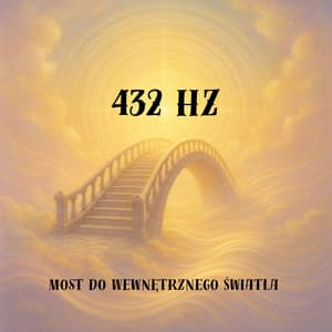 Most do Wewnętrznego Światła 432 Hz - Strefa Odprężenia