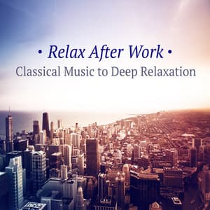 Relax After Work - Classical Music to Deep Relaxation, Soothing Sounds to Calm Down - Nikita Schiff