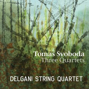 Tomas Svoboda: Three Quartets - Delgani String Quartet