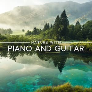 Nature with Piano and Guitar – Calming Music For Chill - The Calming Sounds Of Nature
