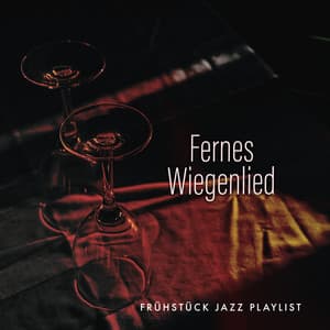 Fernes Wiegenlied - Frühstück Jazz Playlist