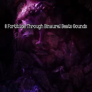 8 Fortitude Through Binaural Beats Sounds - Binaural