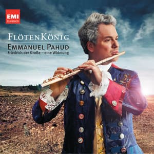 Flötenkönig: Friedrich der Große, eine Widmung - Emmanuel Pahud