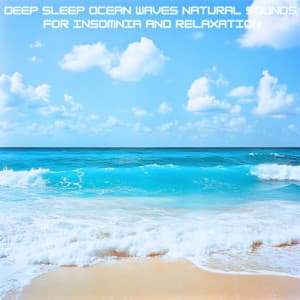Deep Sleep Ocean Waves Natural Sounds for Insomnia and Relaxation - Ocean Waves for Deep Sleep