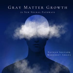 Gray Matter Growth in New Neural Pathways - Margaret Amana