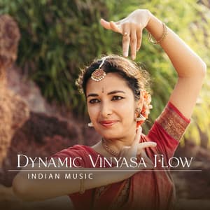 Dynamic Vinyasa Flow: Indian Music for Yoga Exercises to Improve Strength and Flexibility, Mind and Body Mindfulness Workout - Mindfullness Meditation World