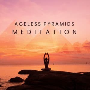 Ageless Pyramids Meditation: Ethnic Culture from Egipt, Oriental Meditation Sounds - Meditation Yoga Empire