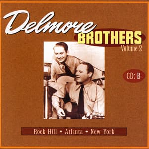 Delmore Brothers Volume 2, CD B - The Delmore Brothers