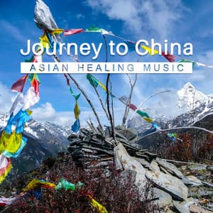 Journey to China: Asian Healing Music – Essence of Tibetan Sounds, Relaxation Zone, Chinese Eternal Music - Liang Shangha