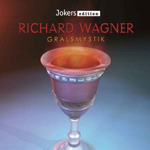 Wagner: Gralmystik - Richard Wagner
