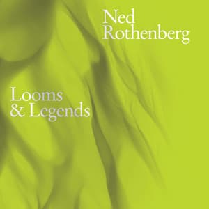 Looms & Legends - Ned Rothenberg