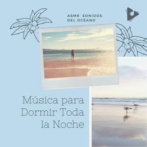 Música para Dormir Toda la Noche - ASMR Sonidos del Océano