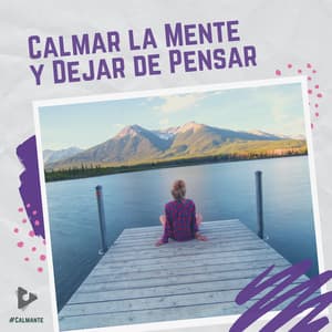 Calmar la Mente y Dejar de Pensar - #Calmante