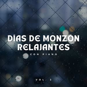 Días De Monzón Relajantes Con Piano Vol. 2 - Sonidos de lluvia y naturaleza