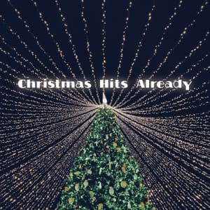Christmas Hits Already - Christmas Songs & Xmas Hits