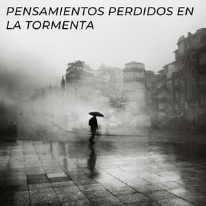 Pensamientos Perdidos En La Tormenta - Sonidos de lluvia y truenos