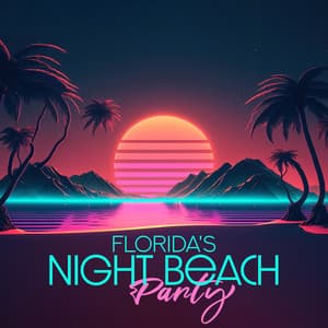 Florida's Night Beach Party: 80's Synthwave Beat - Beach Party Chillout Music Ensemble