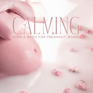 Calming Bubble Bath for Pregnant Women - Aromatherapy Music Essentials