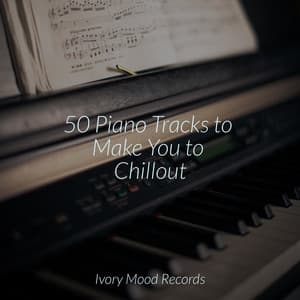 50 Piano Tracks to Make You to Chillout - Ivory Mood