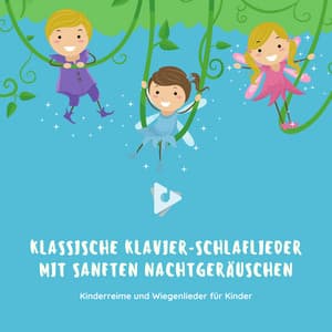 Klassische Klavier-Schlaflieder mit sanften Nachtgeräuschen - Kinderreime und Wiegenlieder für Kinder