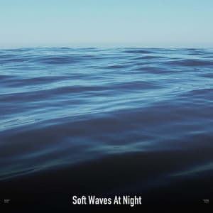 !!!!" Soft Waves At Night "!!!! - Ocean Waves