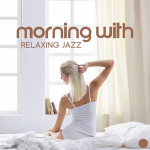 Morning with Relaxing Jazz: Stress Relief, Calm Jazz, Positive Attitude - Home Music Paradise
