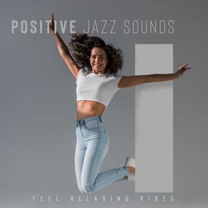 Today Will Be a Good Day – Positive Jazz Sounds: Feel Relaxing Vibes, Drink Cup of Coffee and Have a Good Mood - Smooth Jazz 24H