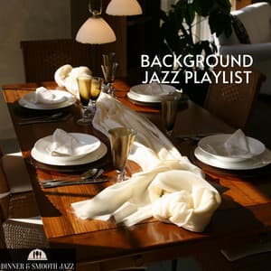 Background Jazz Playlist - Dinner & Smooth Jazz