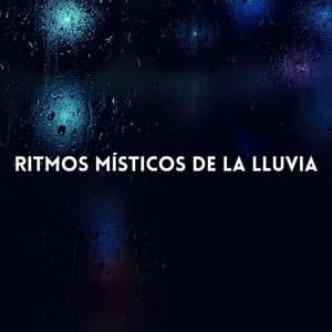 Ritmos Místicos De La Lluvia - Sonido de lluvia