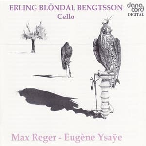 Reger / Ysaÿe: 3 Suites For Cello / Sonata For Cello - Erling Blöndal Bengtsson