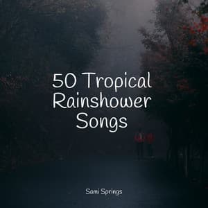 50 Tropical Rainshower Songs - Sonidos de la Naturaleza
