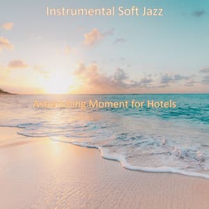 Astonishing Moment for Hotels - Instrumental Soft Jazz