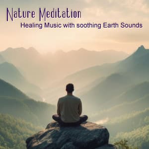 Nature Meditation: Healing Music with soothing Earth Sounds - Achtsamkeit