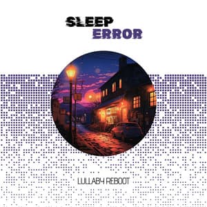 Lullaby Reboot: When the Classics Fail and the Nighttime Playlist Takes Over - Sleep Error
