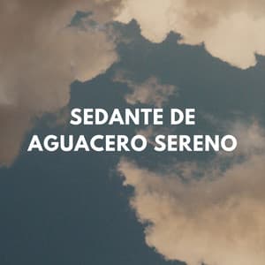 Sedante De Aguacero Sereno - El poder de la lluvia