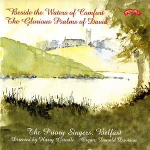Beside the Waters of Comfort – The Glorious Psalms of David - The Priory Singers, Belfast