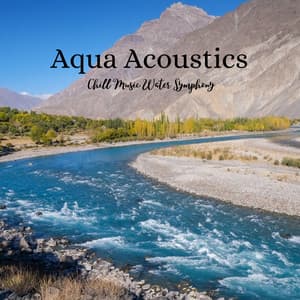 Aqua Acoustics: Chill Music Water Symphony - Healing Frequencies