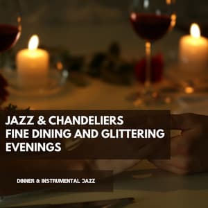 Jazz & Chandeliers: Fine Dining and Glittering Evenings - Dinner & Instrumental Jazz