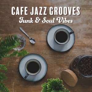 Cafe Jazz Grooves: Funk & Soul Vibes - Cocktail Party Music Collection
