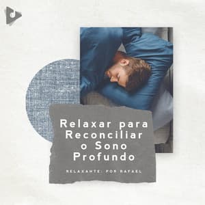 Relaxar para Reconciliar o Sono Profundo - Relaxante: Por Rafael