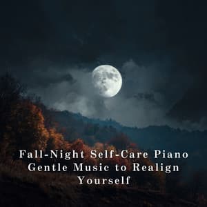 Fall-Night Self-Care Piano - Gentle Music to Realign Yourself - Dream House