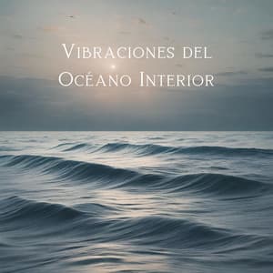Vibraciones del Océano Interior: Alma Inerte, Flujo Meditativo - Calming Waves Consort