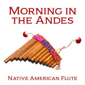 Morning in the Andes: Native American Flute - Anandra