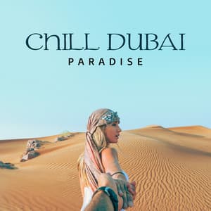 Chill Dubai Paradise: All Night Music for Best Party Ever - Dubai Relax Consort