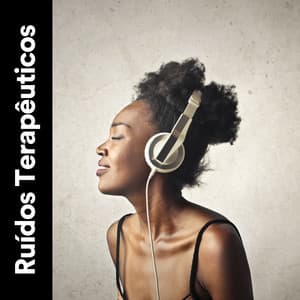 Ruídos Terapêuticos - Ruído Branco