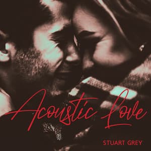 Acoustic Love: Romantic Jazz Ballads - Stuart Grey
