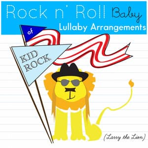 Lullaby Arrangements of Kid Rock - Rock N' Roll Baby Lullaby Ensemble