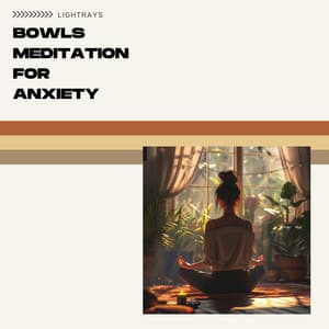 Bowls Meditation for Anxiety - Lightrays